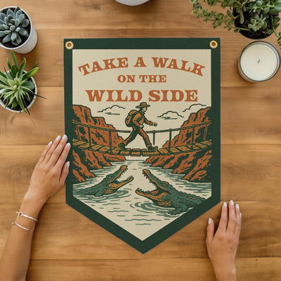 Take A Walk On The Wild Side Felt Camp Flag