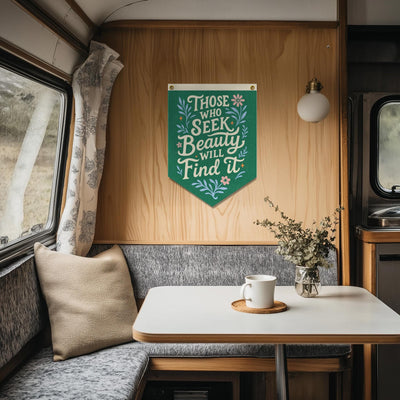 Those Who Seek Beauty Will Find It Felt Camp Flag