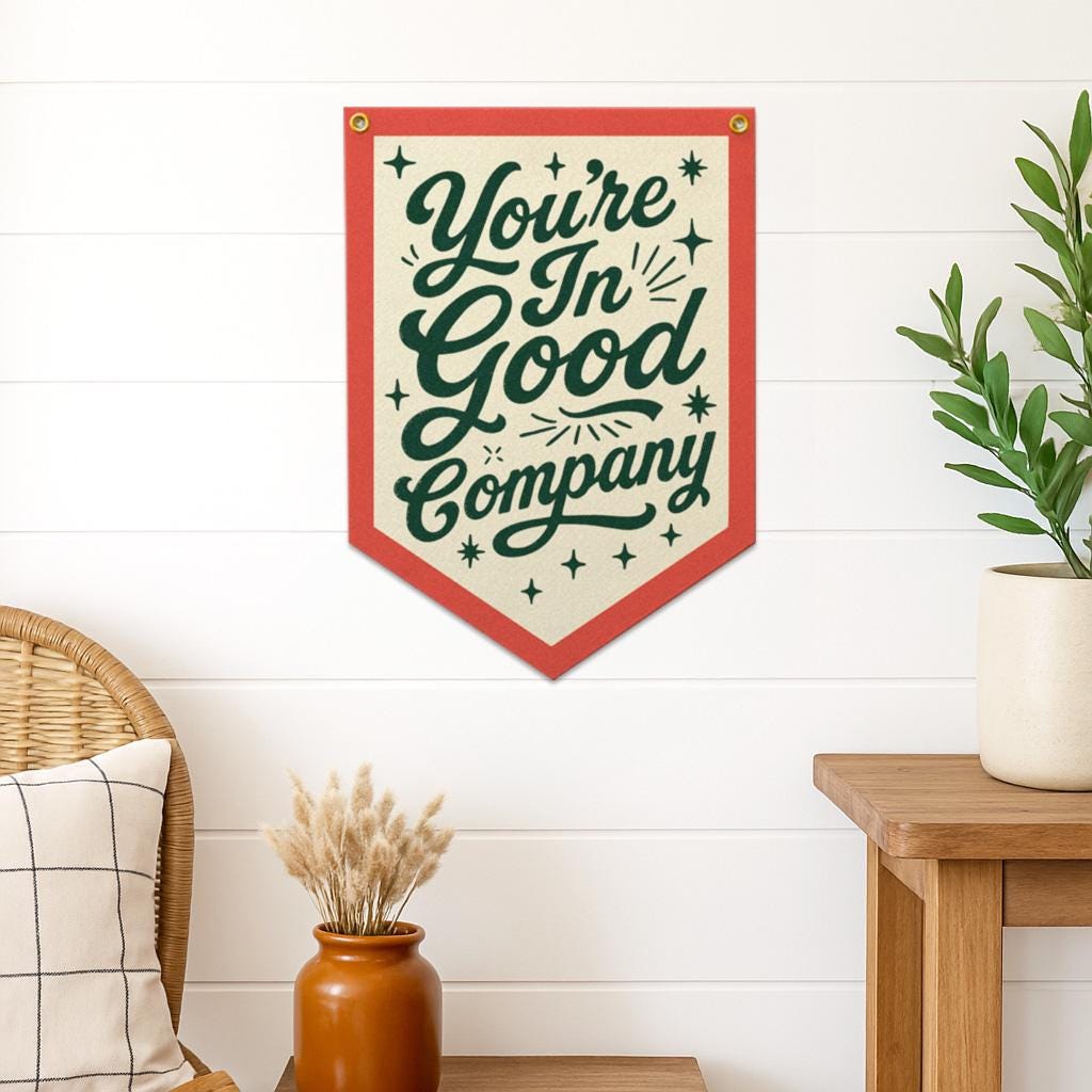 You Are In Good Company Felt Camp Flag