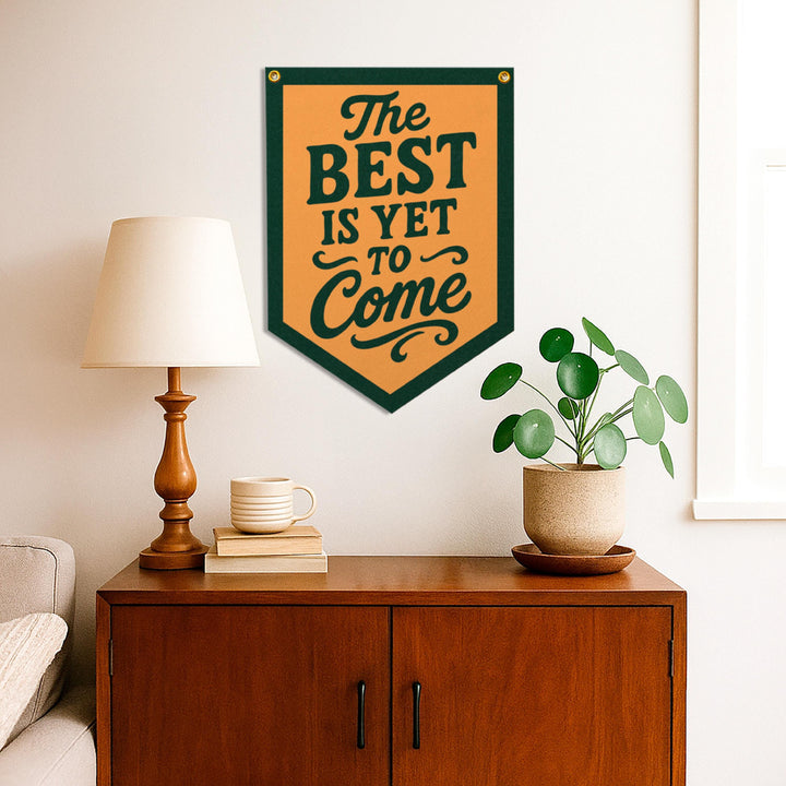 The Best Is Yet To Come Felt Camp Flag