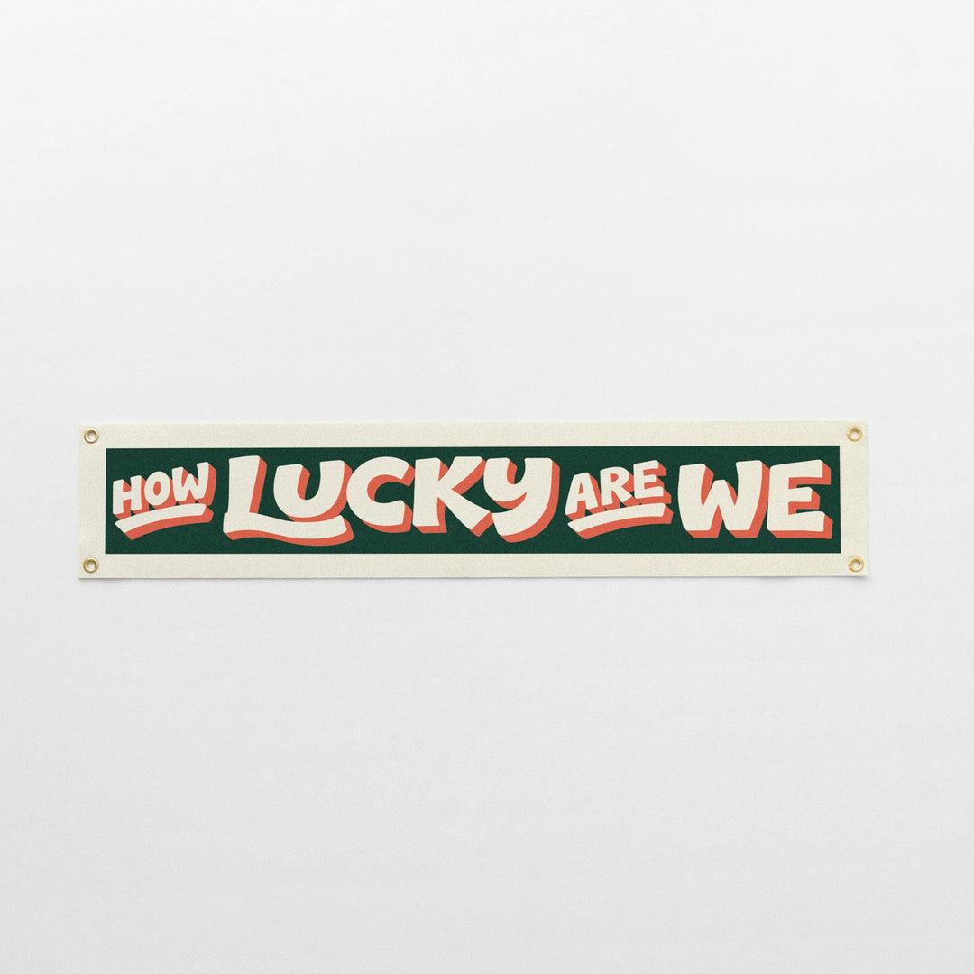 How Lucky Are We Felt Banner