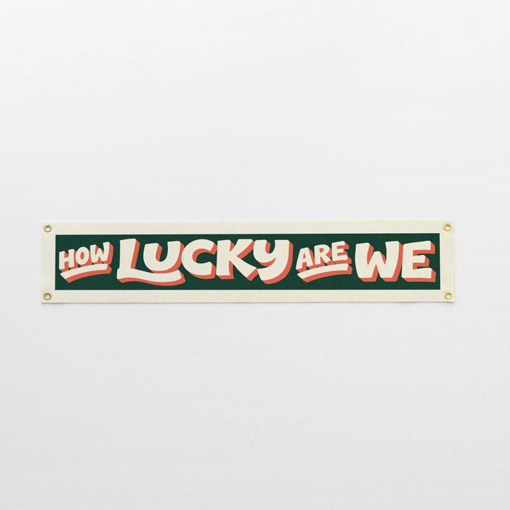 How Lucky Are We Felt Banner