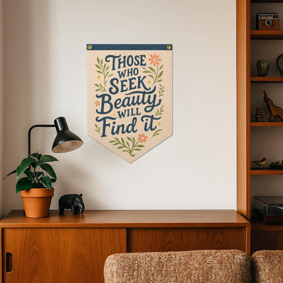 Those Who Seek Beauty Will Find It Felt Camp Flag