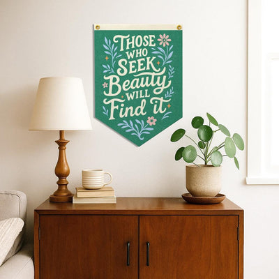Those Who Seek Beauty Will Find It Felt Camp Flag
