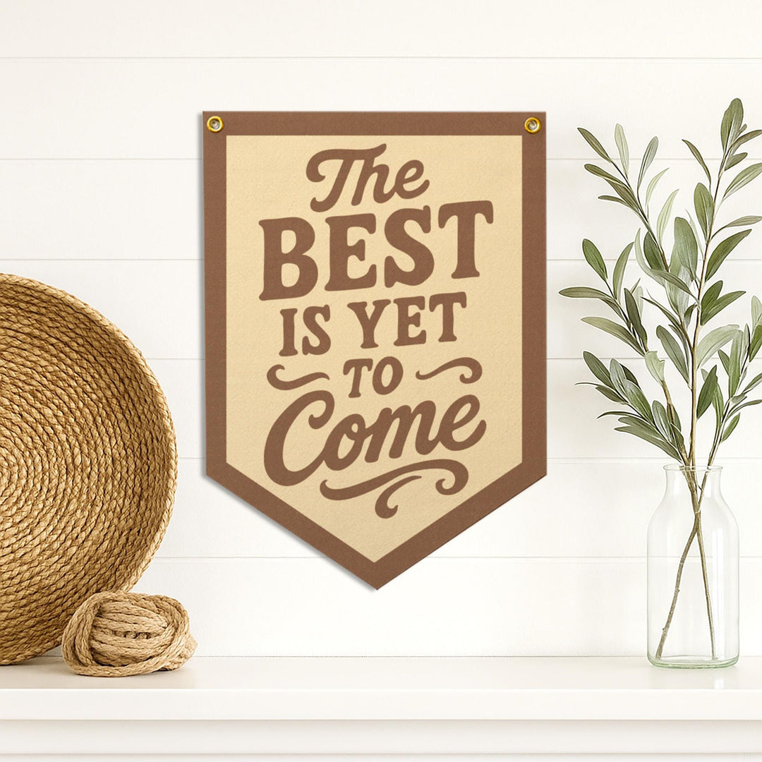The Best Is Yet To Come Felt Camp Flag
