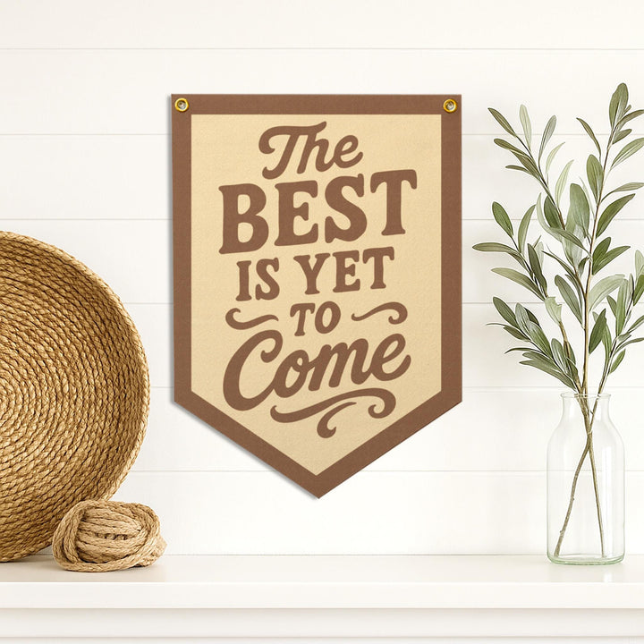 The Best Is Yet To Come Felt Camp Flag
