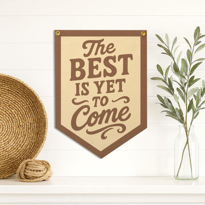 The Best Is Yet To Come Felt Camp Flag