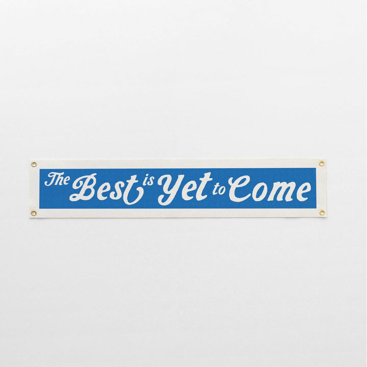 The Best Is Yet to Come Felt Banner