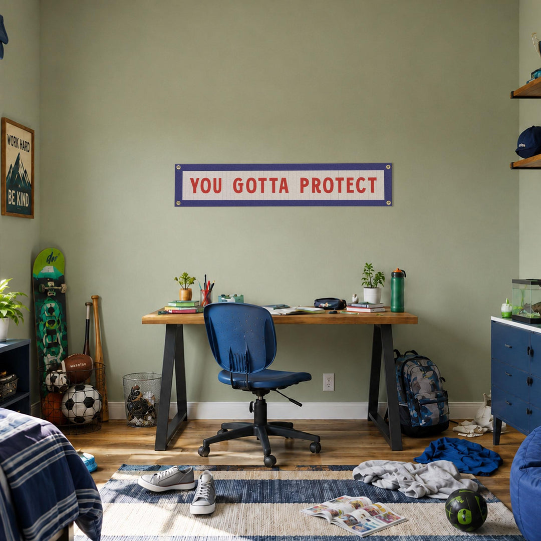 You Gotta Protect Felt Sign Banner