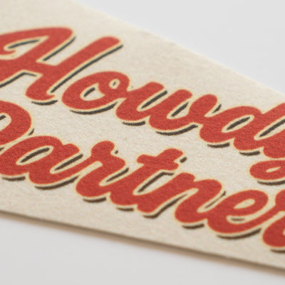 Howdy Partner Felt Pennant