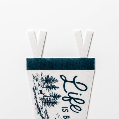 Life is Better in the Woods Felt Pennant