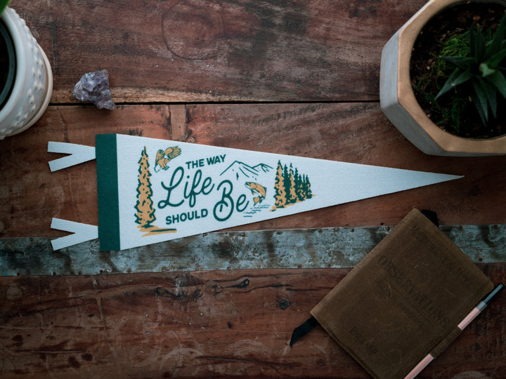 The Way Life Should Be Felt Pennant