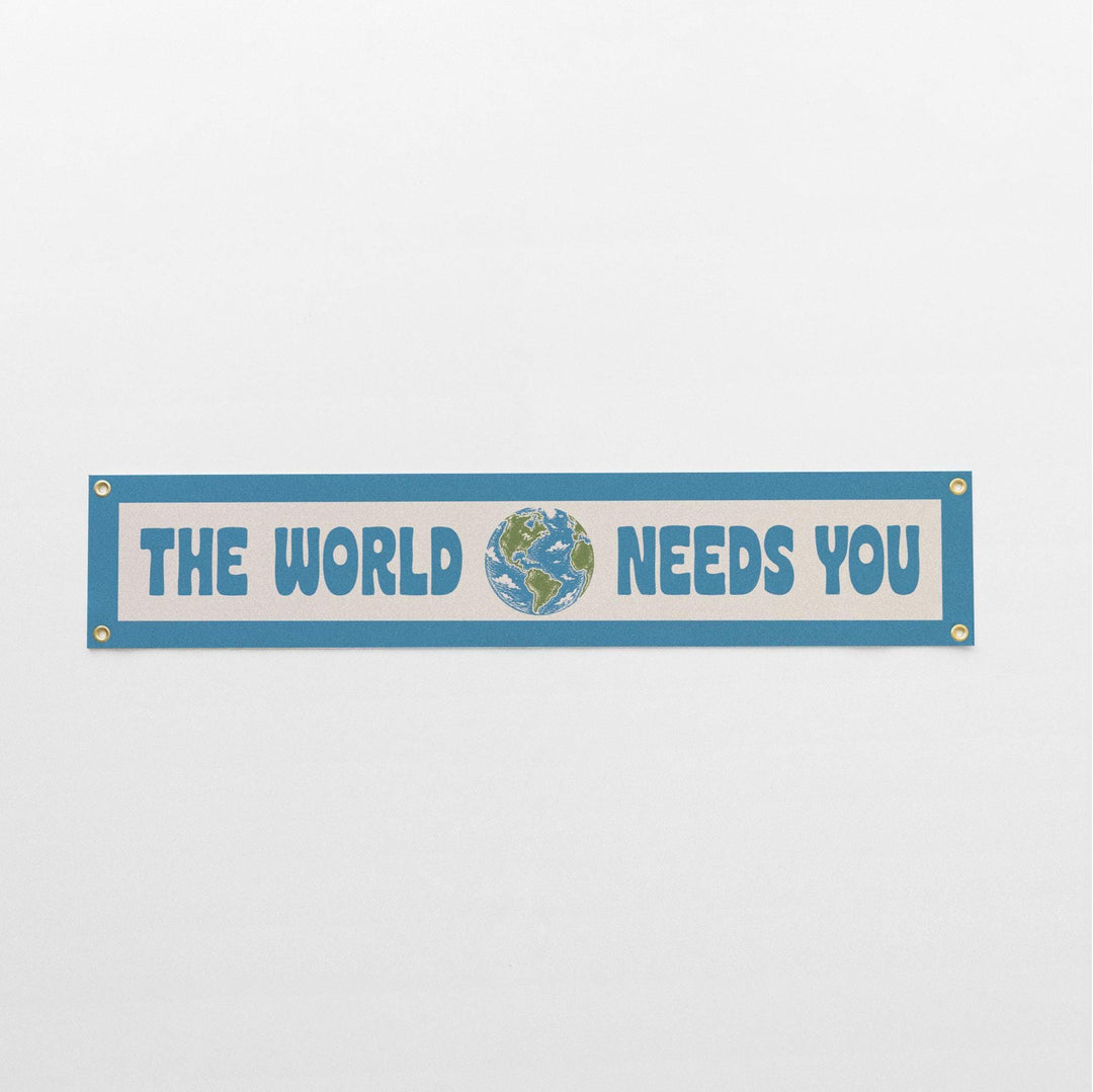 The World Needs You Felt Banner