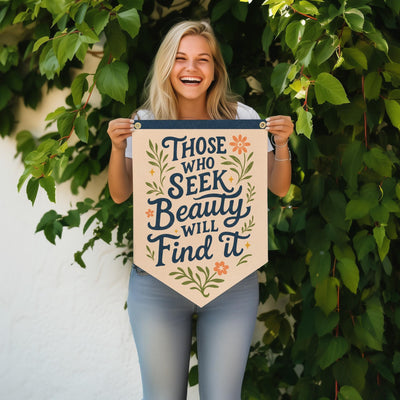 Those Who Seek Beauty Will Find It Felt Camp Flag
