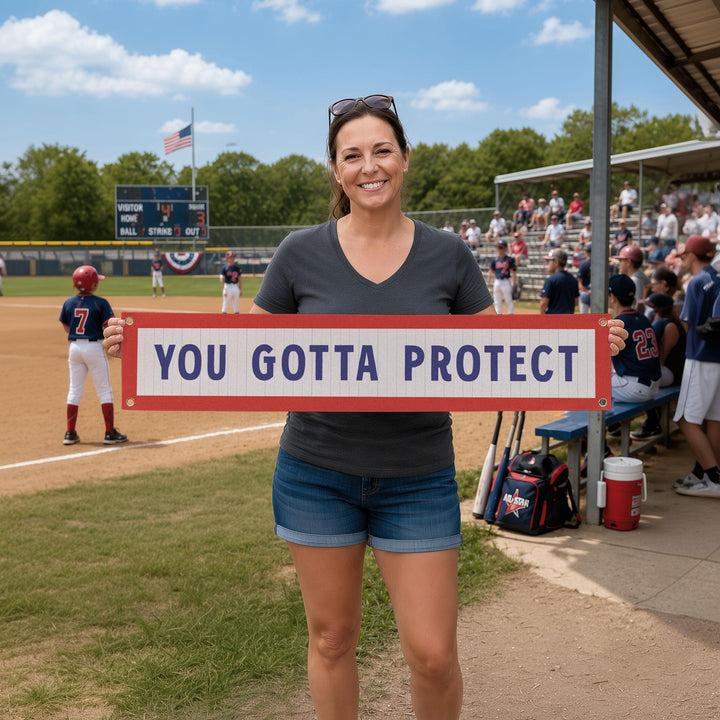 You Gotta Protect Felt Sign Banner
