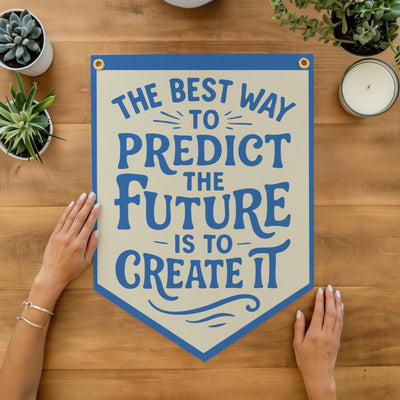 The Best Way To Predict The Future Is To Create It Felt Camp Flag