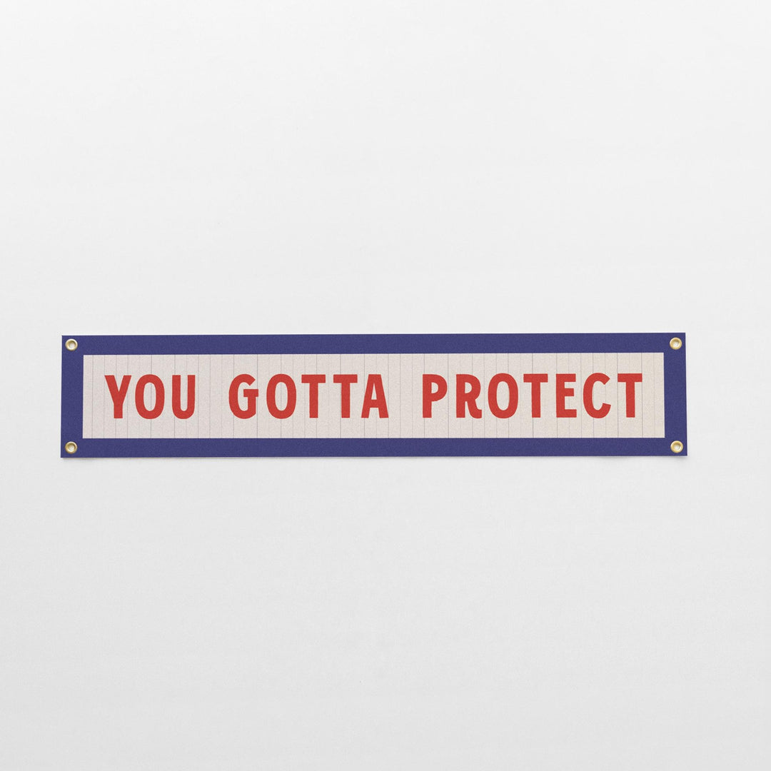 You Gotta Protect Felt Sign Banner