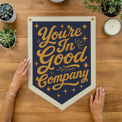 You Are In Good Company Felt Camp Flag