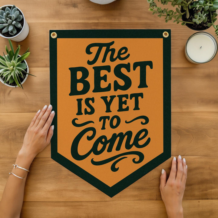 The Best Is Yet To Come Felt Camp Flag