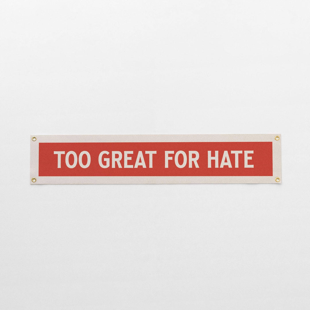 Too Great For Hate Felt Sign Banner