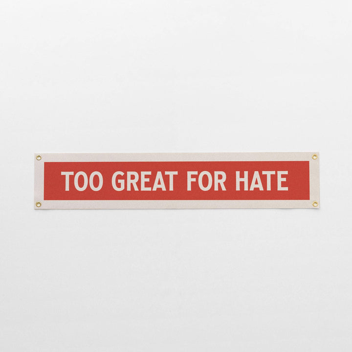 Too Great For Hate Felt Sign Banner