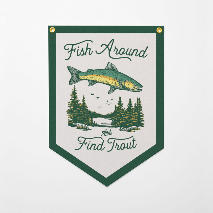 Fish Around And Find Trout Felt Camp Flag