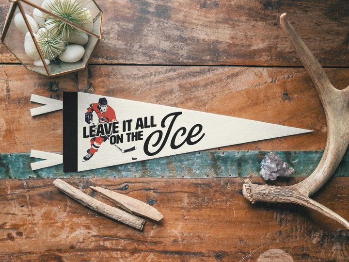 Hockey Leave it all on the Ice Felt Pennant