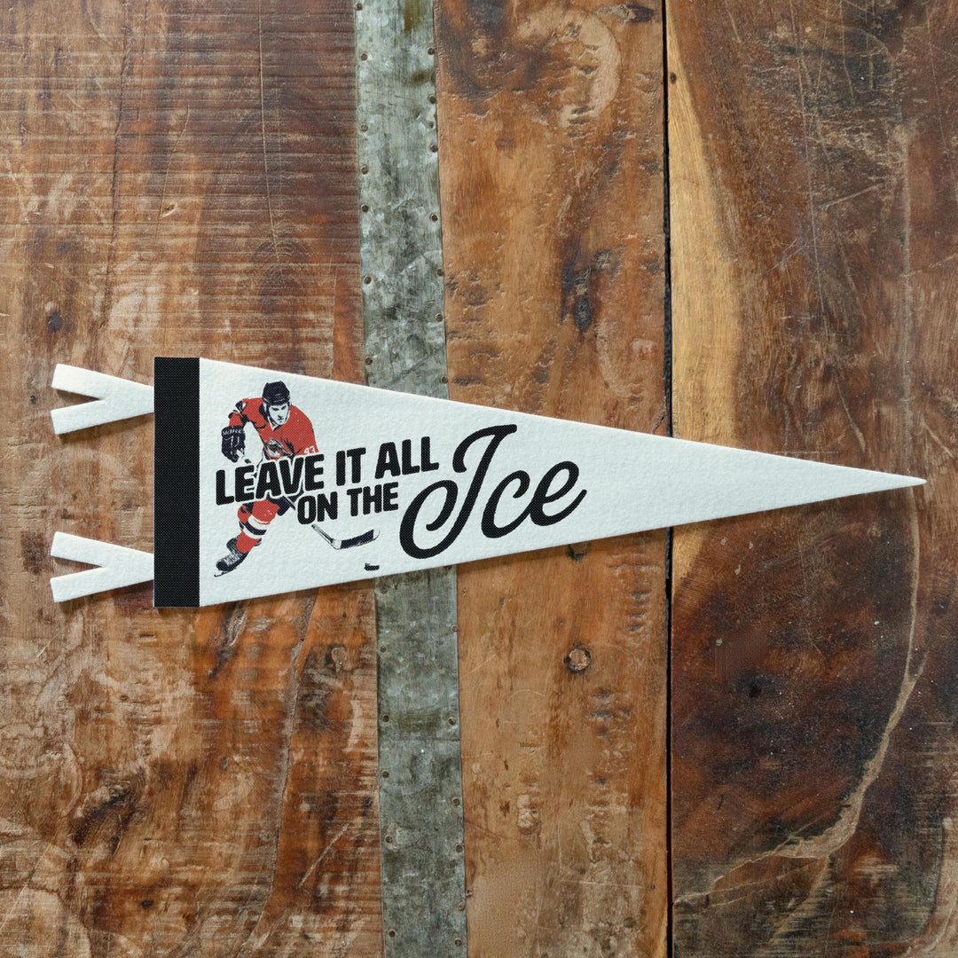 Hockey Leave it all on the Ice Felt Pennant