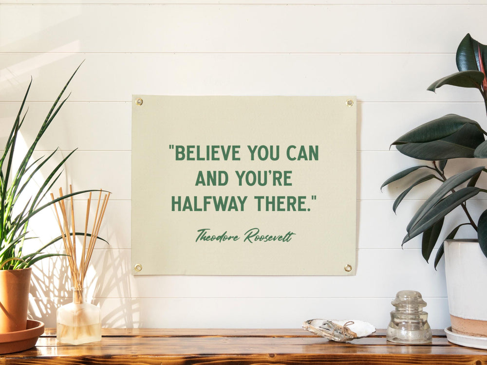 Believe You Can Theodore Roosevelt Quote Felt Banner | Inspirational Life Quote Wall Art, Motivational Print Gift, Office Living Room Accent