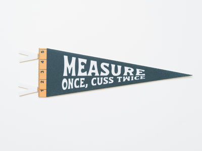 Measure Once, Cuss Twice Felt Pennant