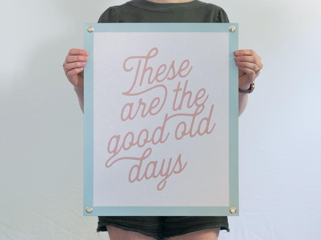 These Are The Good Old Days Felt Banner
