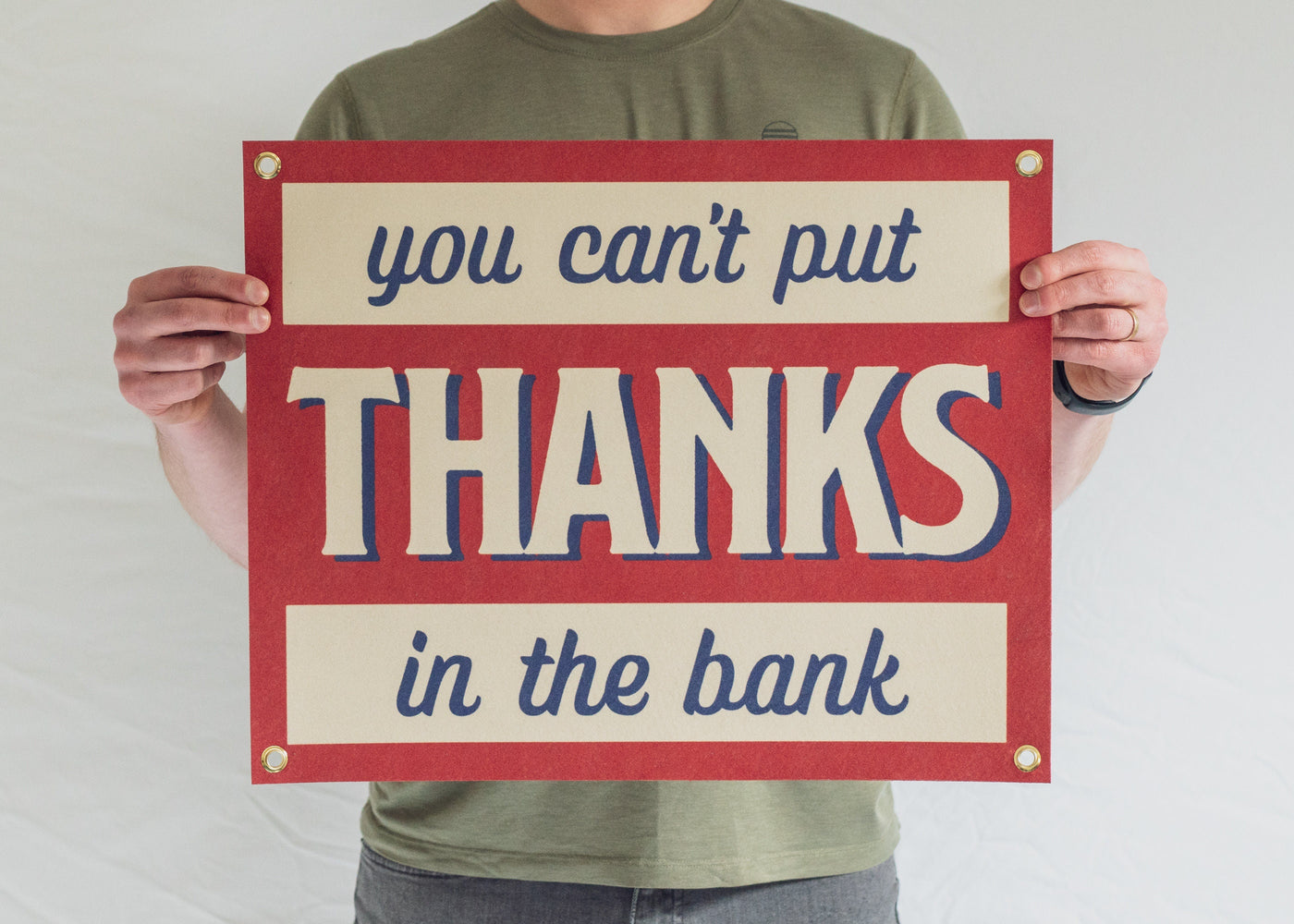 You Can't Put Thanks in the Bank Felt Banner