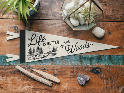 Life is Better in the Woods Felt Pennant